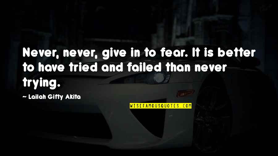 Fear Of Trying Quotes By Lailah Gifty Akita: Never, never, give in to fear. It is
