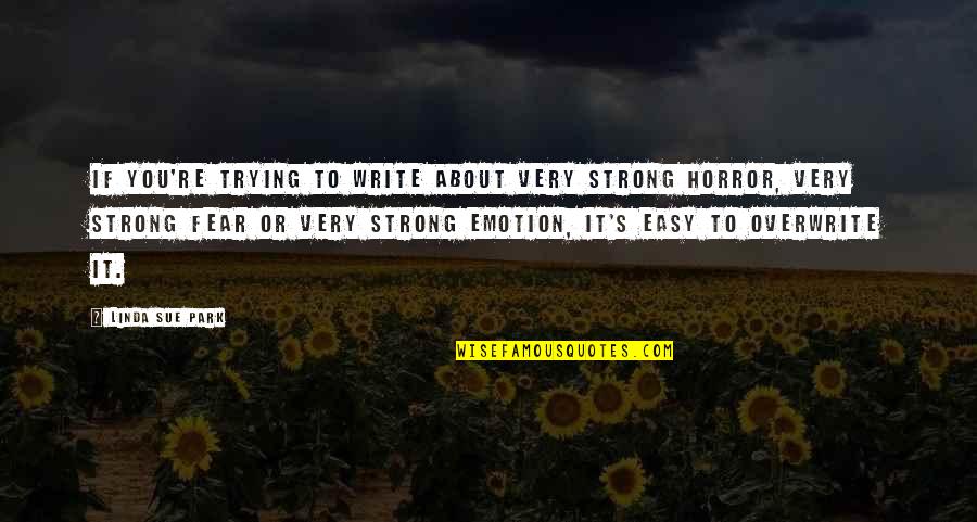 Fear Of Trying Quotes By Linda Sue Park: If you're trying to write about very strong