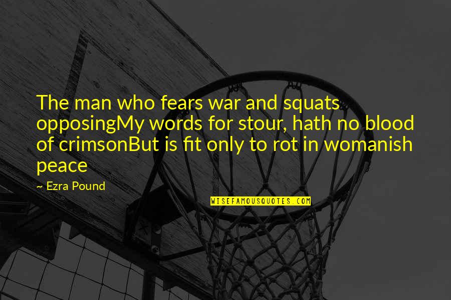 Fear Of War Quotes By Ezra Pound: The man who fears war and squats opposingMy