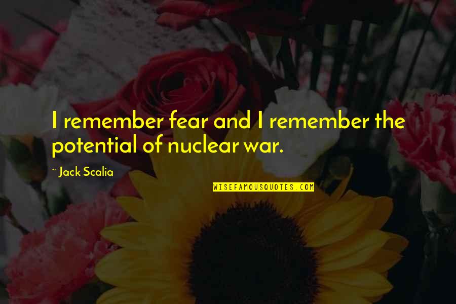 Fear Of War Quotes By Jack Scalia: I remember fear and I remember the potential