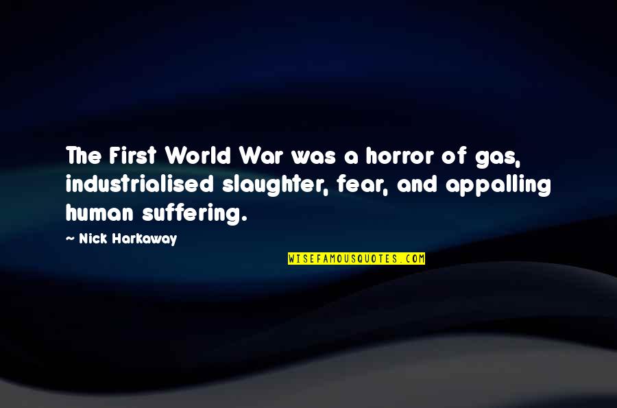 Fear Of War Quotes By Nick Harkaway: The First World War was a horror of