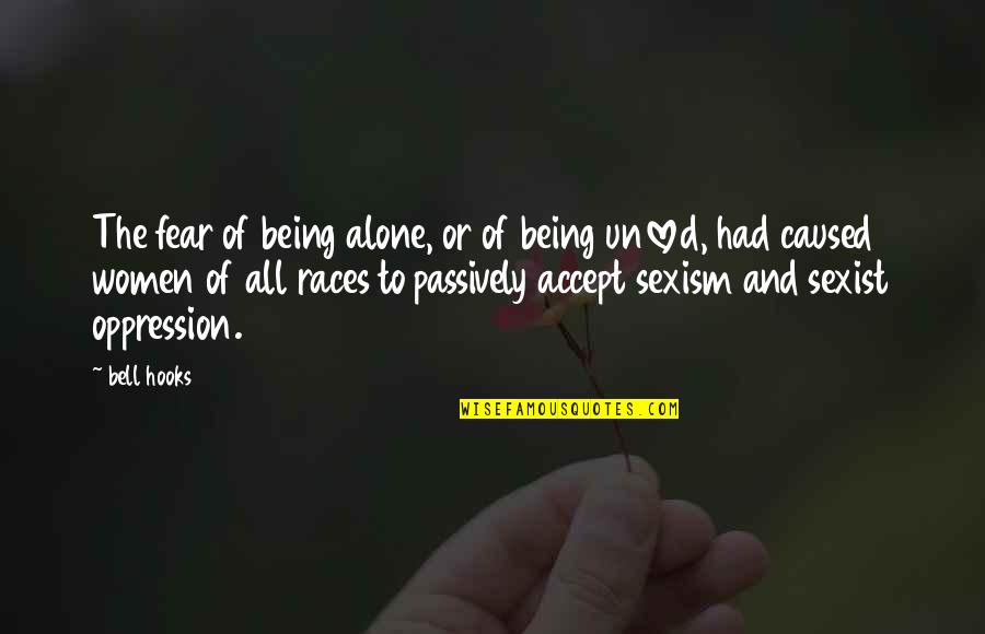 Fear Of Women Quotes By Bell Hooks: The fear of being alone, or of being Fear Of Women Quotes By Bell Hooks: The fear of being alone, or of being