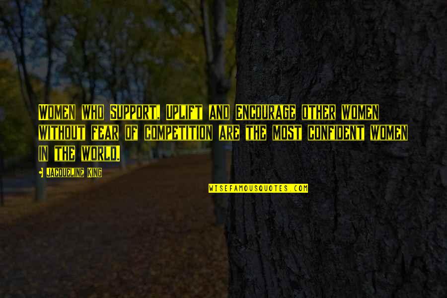 Fear Of Women Quotes By Jacqueline King: Women who Support, Uplift and Encourage other women Fear Of Women Quotes By Jacqueline King: Women who Support, Uplift and Encourage other women