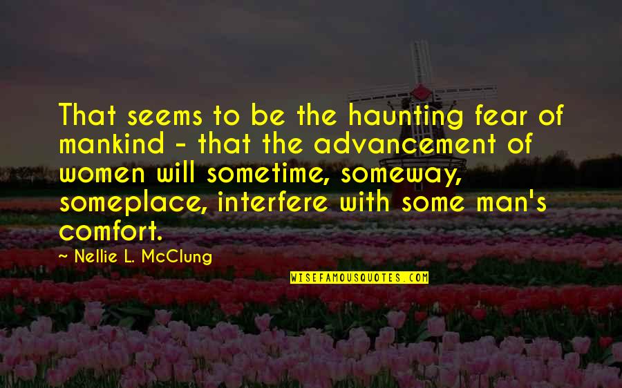 Fear Of Women Quotes By Nellie L. McClung: That seems to be the haunting fear of Fear Of Women Quotes By Nellie L. McClung: That seems to be the haunting fear of