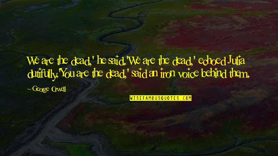 Fear Orwell Quotes By George Orwell: We are the dead,' he said.'We are the Fear Orwell Quotes By George Orwell: We are the dead,' he said.'We are the