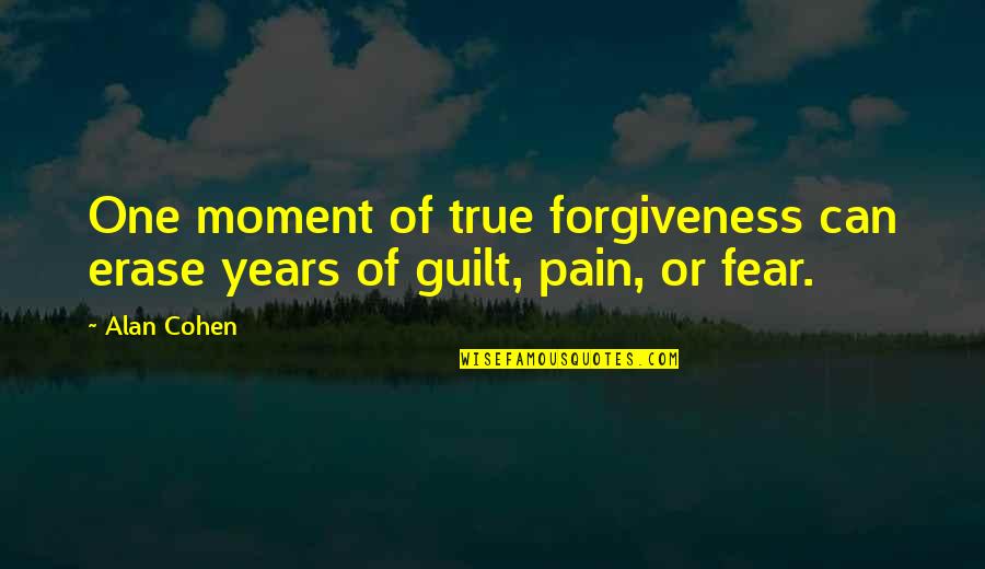 Fear Pain Quotes By Alan Cohen: One moment of true forgiveness can erase years