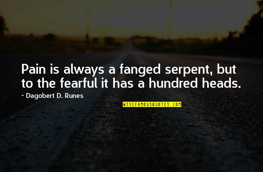Fear Pain Quotes By Dagobert D. Runes: Pain is always a fanged serpent, but to