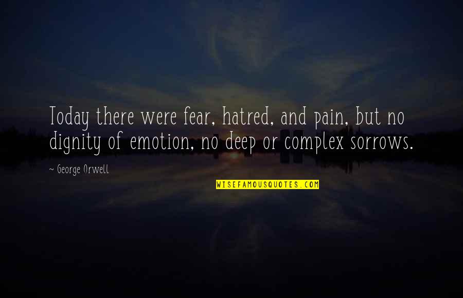 Fear Pain Quotes By George Orwell: Today there were fear, hatred, and pain, but