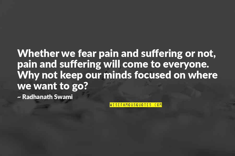 Fear Pain Quotes By Radhanath Swami: Whether we fear pain and suffering or not,