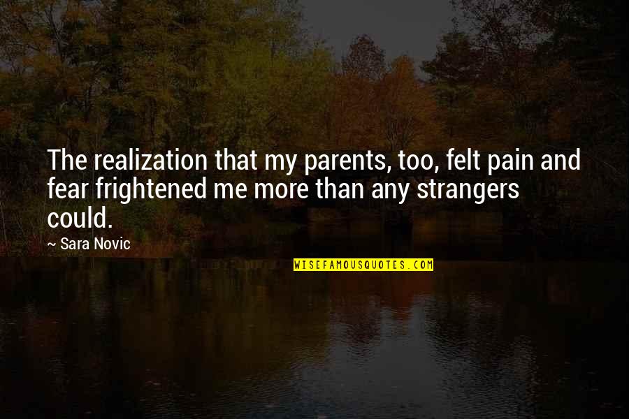 Fear Pain Quotes By Sara Novic: The realization that my parents, too, felt pain