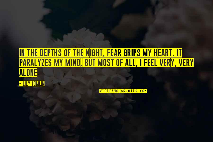 Fear Paralyzes Quotes By Lily Tomlin: In the depths of the night, fear grips