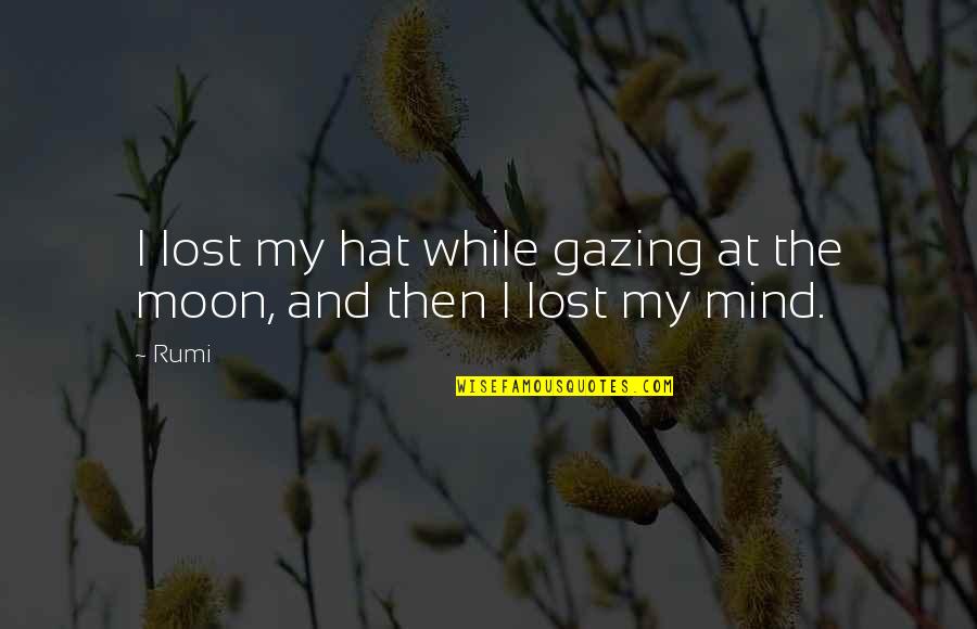 Fear Paralyzes Quotes By Rumi: I lost my hat while gazing at the