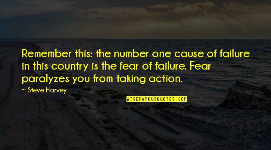 Fear Paralyzes Quotes By Steve Harvey: Remember this: the number one cause of failure