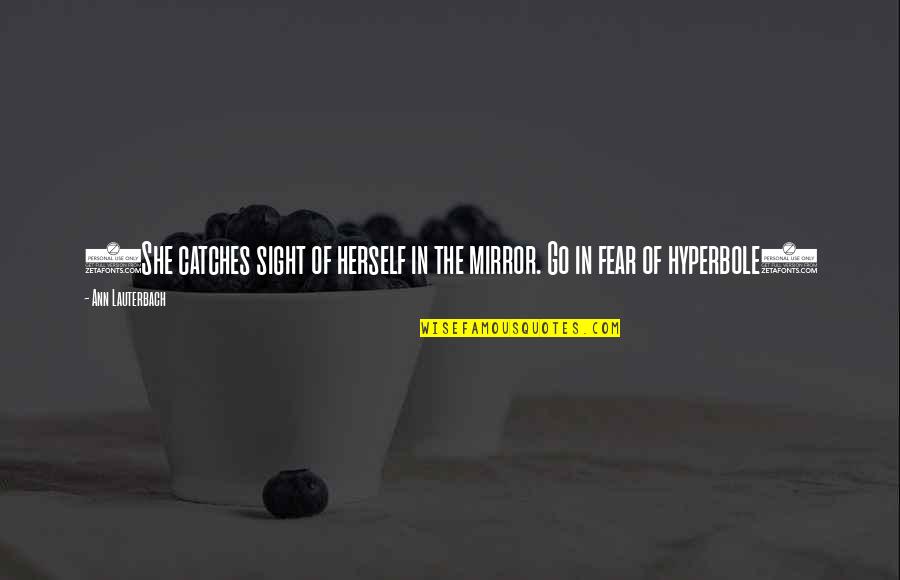 Fear Poetry Quotes By Ann Lauterbach: (She catches sight of herself in the mirror.