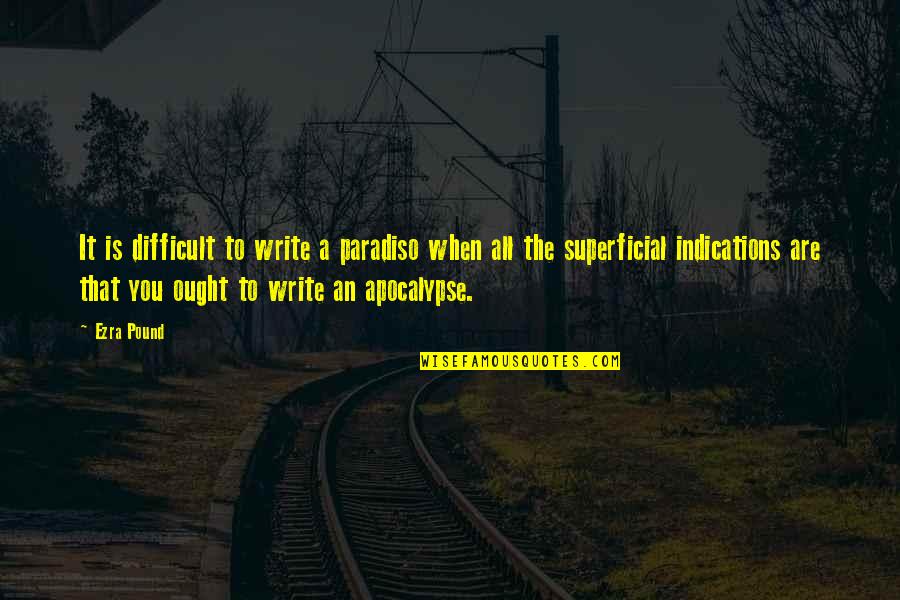 Fear Poetry Quotes By Ezra Pound: It is difficult to write a paradiso when