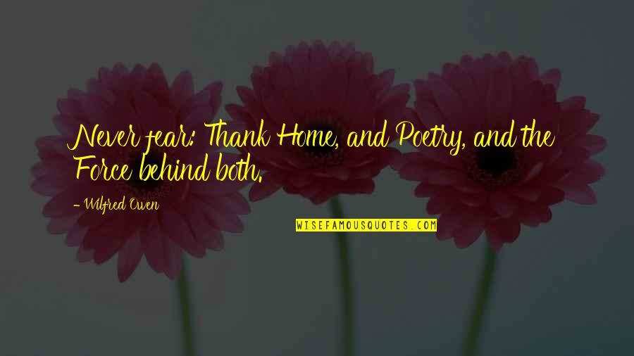 Fear Poetry Quotes By Wilfred Owen: Never fear: Thank Home, and Poetry, and the
