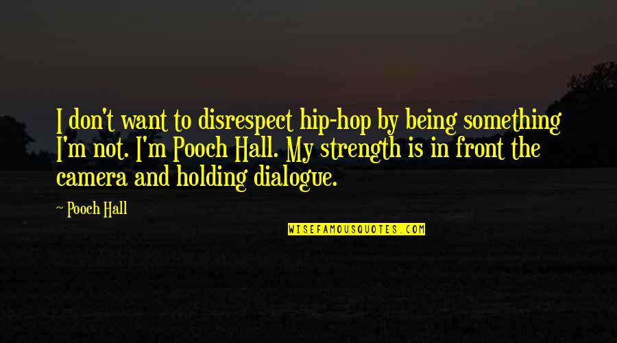 Fear Policy Makers Reason Quotes By Pooch Hall: I don't want to disrespect hip-hop by being