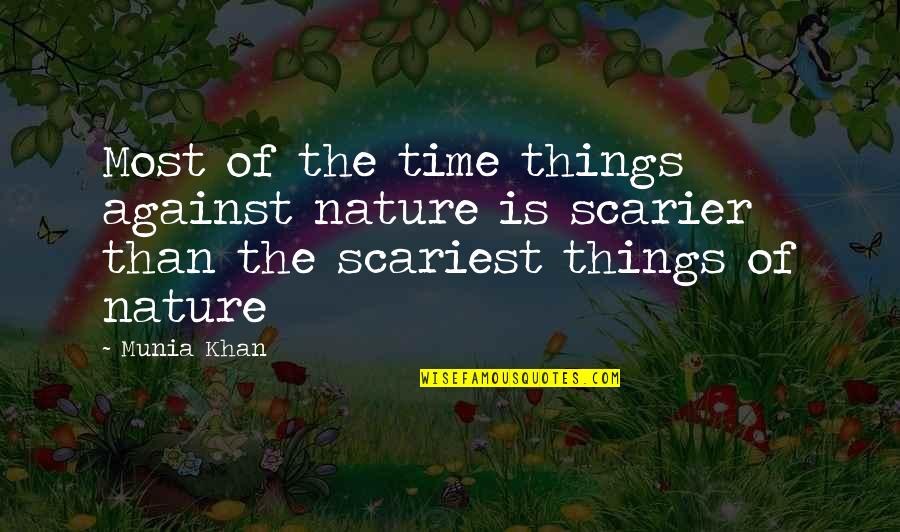 Fear Quotations Quotes By Munia Khan: Most of the time things against nature is