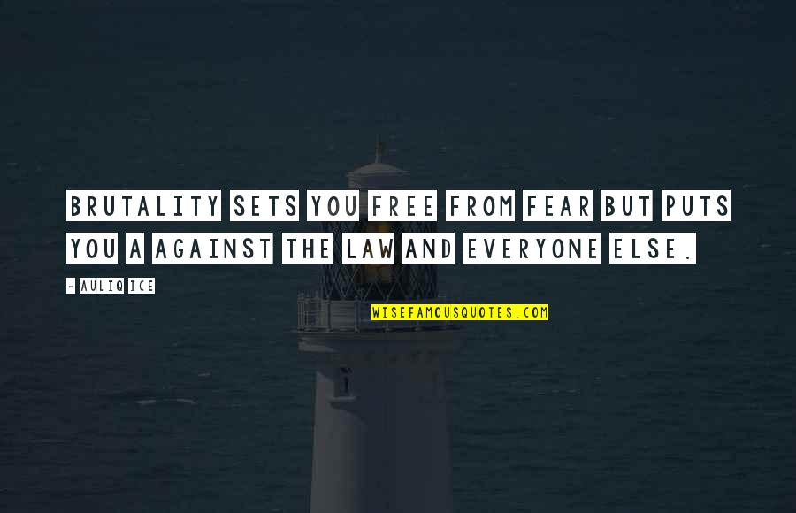 Fear Quotes And Quotes By Auliq Ice: Brutality sets you free from fear but puts