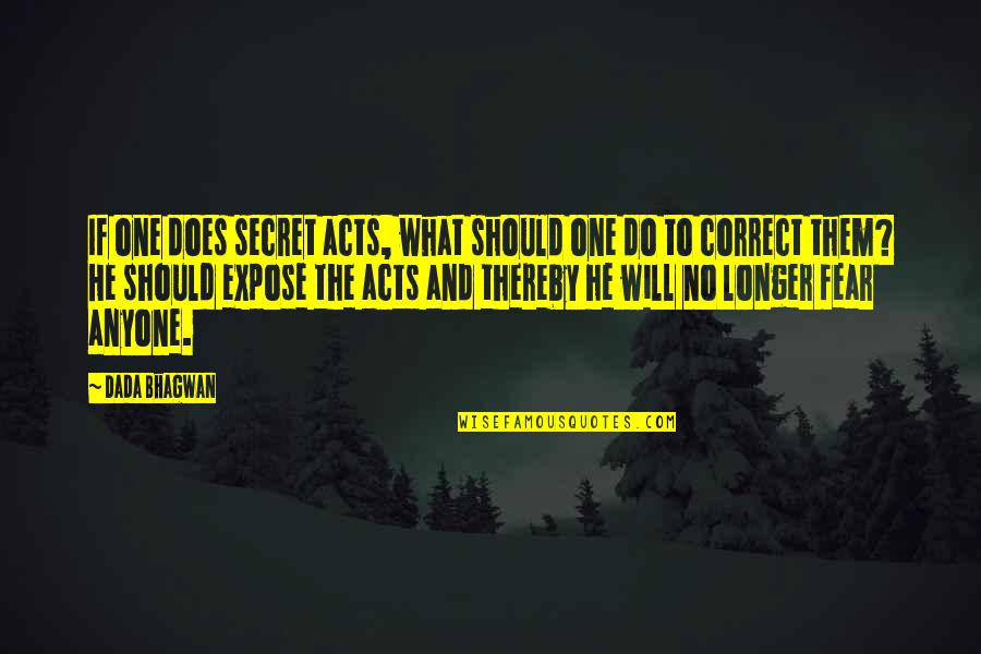Fear Quotes And Quotes By Dada Bhagwan: If one does secret acts, what should one