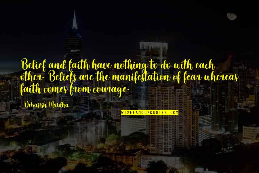 Fear Quotes And Quotes By Debasish Mridha: Belief and faith have nothing to do with