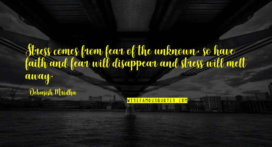 Fear Quotes And Quotes By Debasish Mridha: Stress comes from fear of the unknown, so