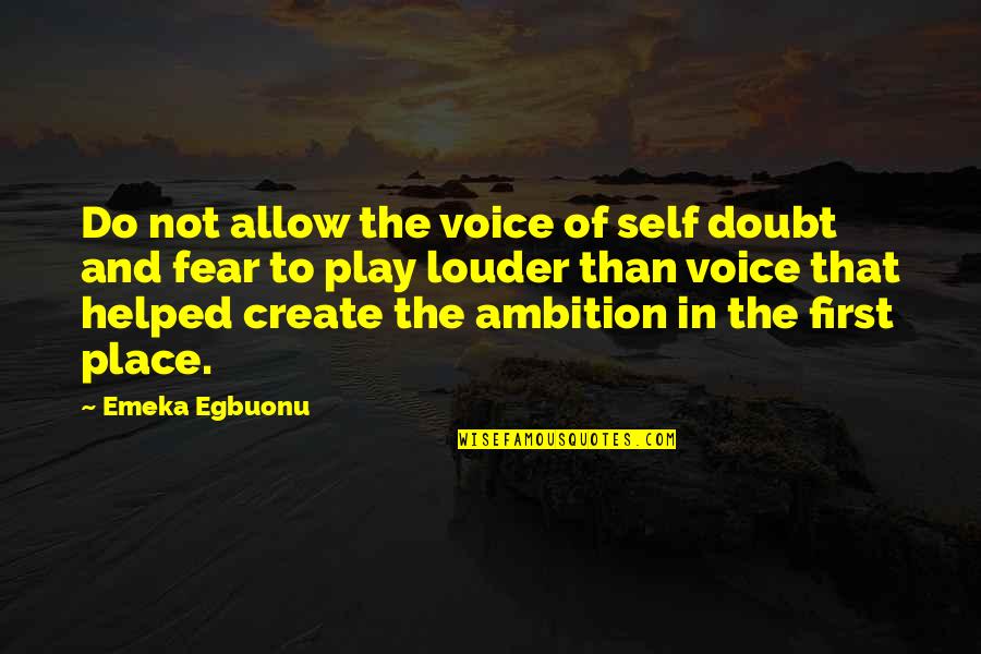 Fear Quotes And Quotes By Emeka Egbuonu: Do not allow the voice of self doubt
