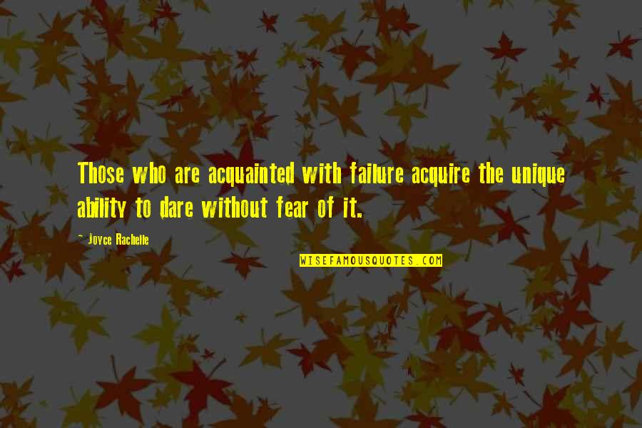 Fear Quotes And Quotes By Joyce Rachelle: Those who are acquainted with failure acquire the