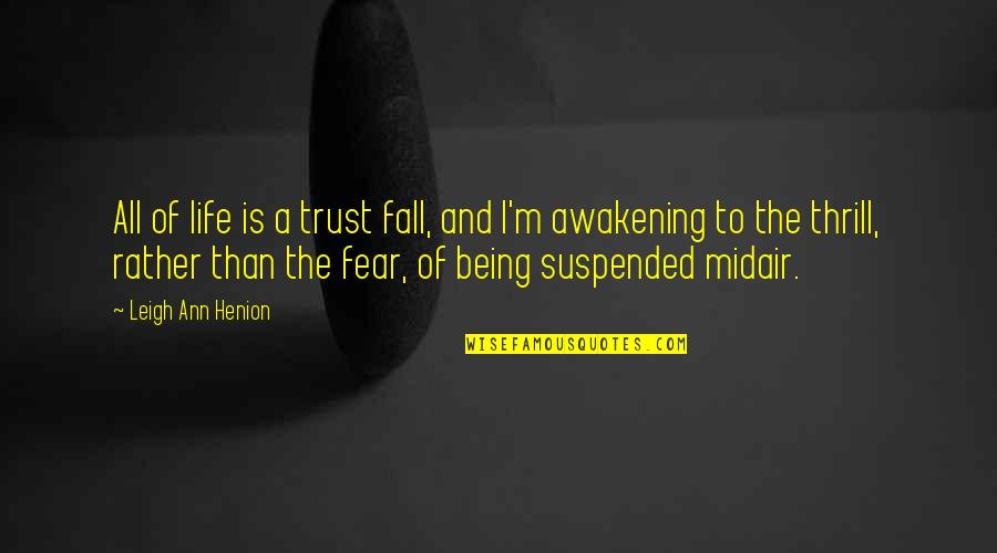 Fear Quotes And Quotes By Leigh Ann Henion: All of life is a trust fall, and
