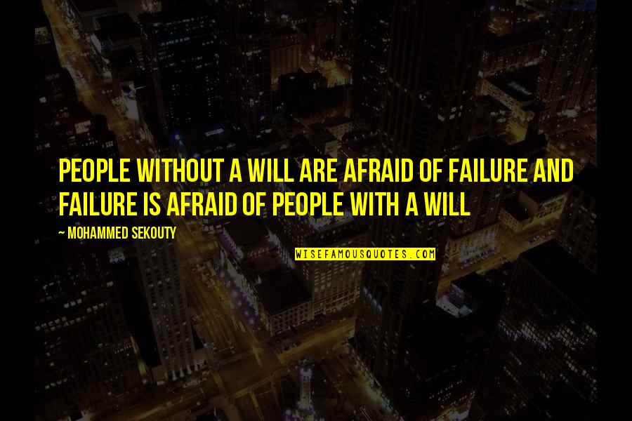 Fear Quotes And Quotes By Mohammed Sekouty: People without a will are afraid of failure