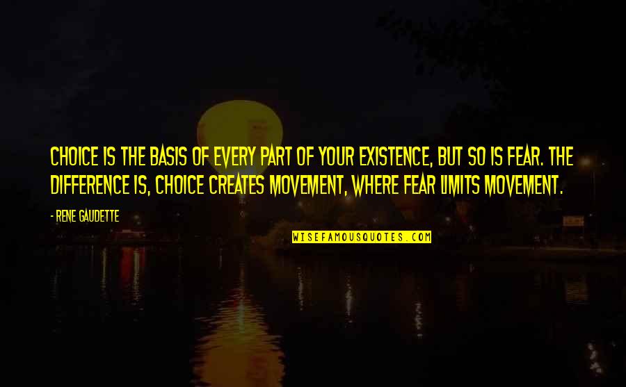 Fear Quotes And Quotes By Rene Gaudette: Choice is the basis of every part of