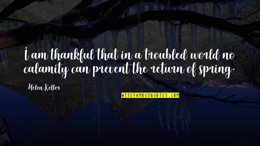 Fear Response Quotes By Helen Keller: I am thankful that in a troubled world
