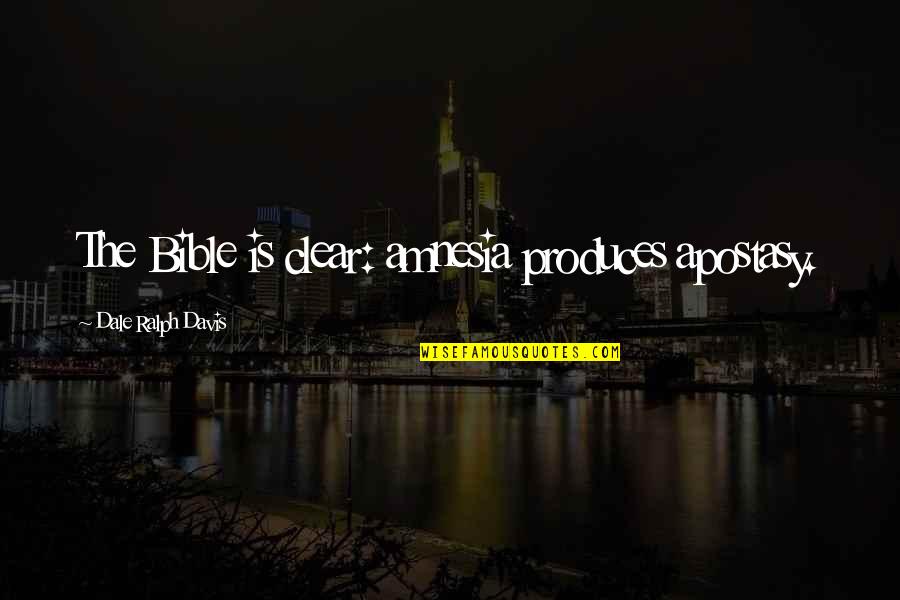 Fear Roosevelt Quote Quotes By Dale Ralph Davis: The Bible is clear: amnesia produces apostasy. Fear Roosevelt Quote Quotes By Dale Ralph Davis: The Bible is clear: amnesia produces apostasy.
