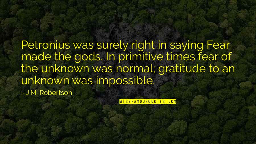 Fear Saying And Quotes By J.M. Robertson: Petronius was surely right in saying Fear made