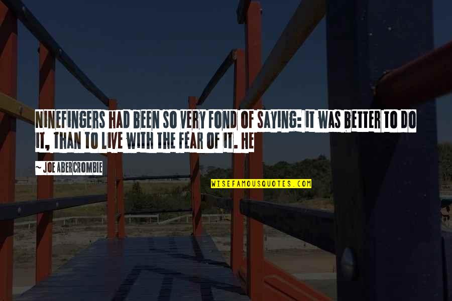 Fear Saying And Quotes By Joe Abercrombie: Ninefingers had been so very fond of saying: