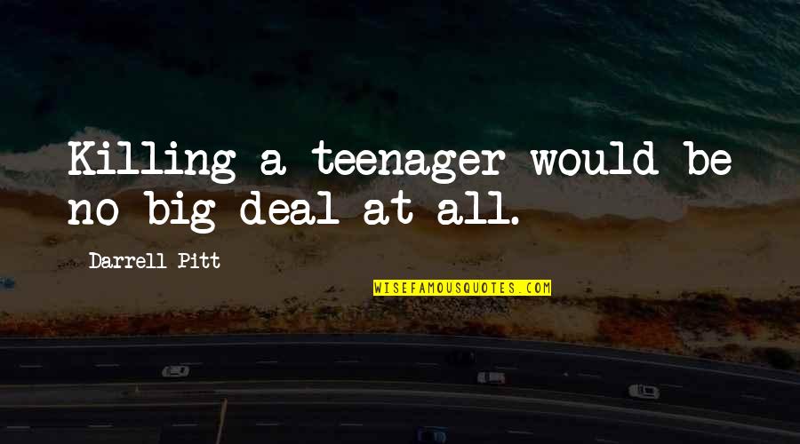 Fear Spreads Quotes By Darrell Pitt: Killing a teenager would be no big deal Fear Spreads Quotes By Darrell Pitt: Killing a teenager would be no big deal