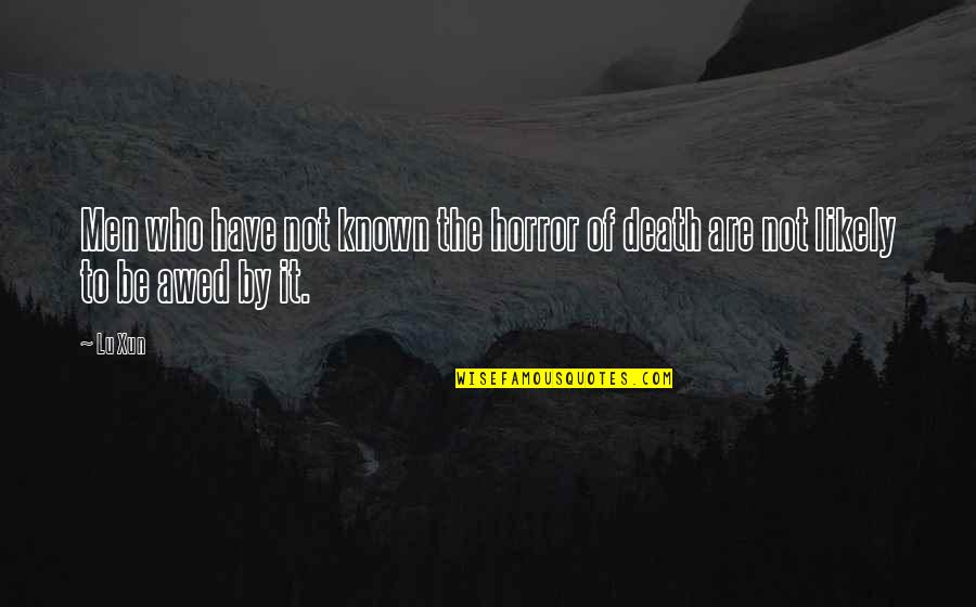Fear Street Trilogy Quotes By Lu Xun: Men who have not known the horror of