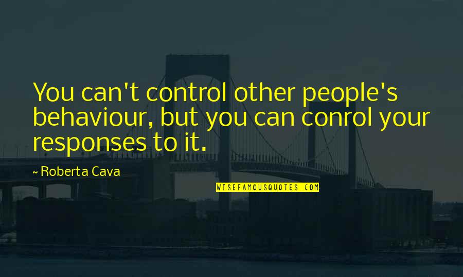 Fear Tactics Quotes By Roberta Cava: You can't control other people's behaviour, but you