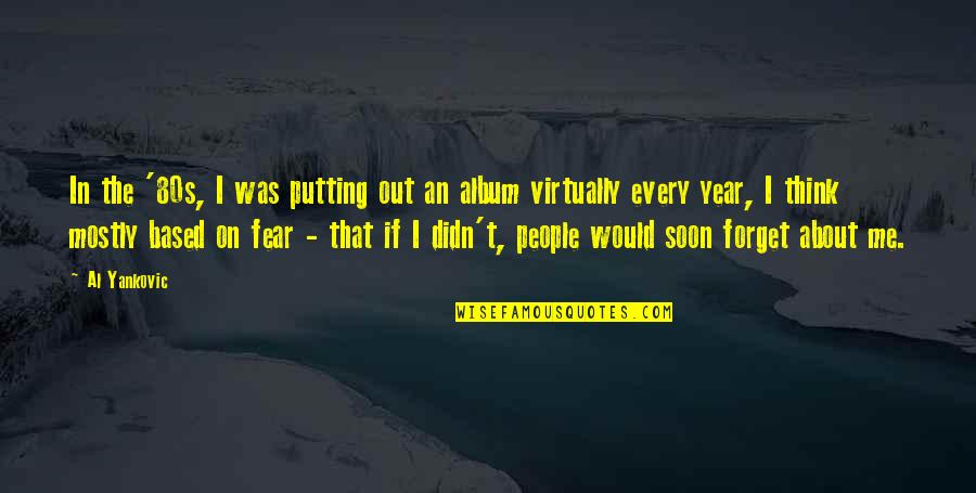Fear That People Quotes By Al Yankovic: In the '80s, I was putting out an Fear That People Quotes By Al Yankovic: In the '80s, I was putting out an