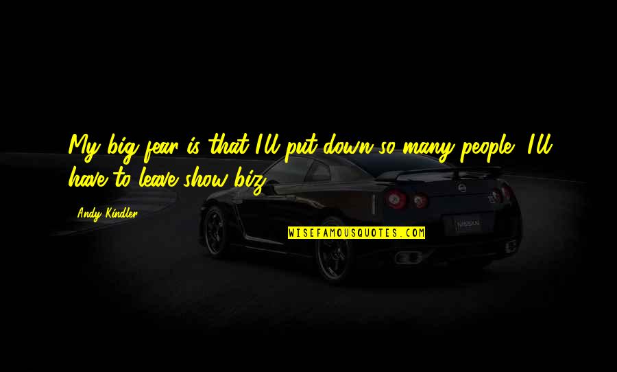 Fear That People Quotes By Andy Kindler: My big fear is that I'll put down