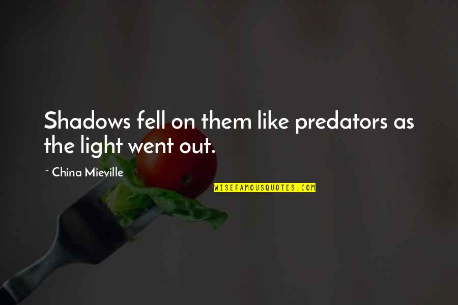 Fear The Dark Quotes By China Mieville: Shadows fell on them like predators as the