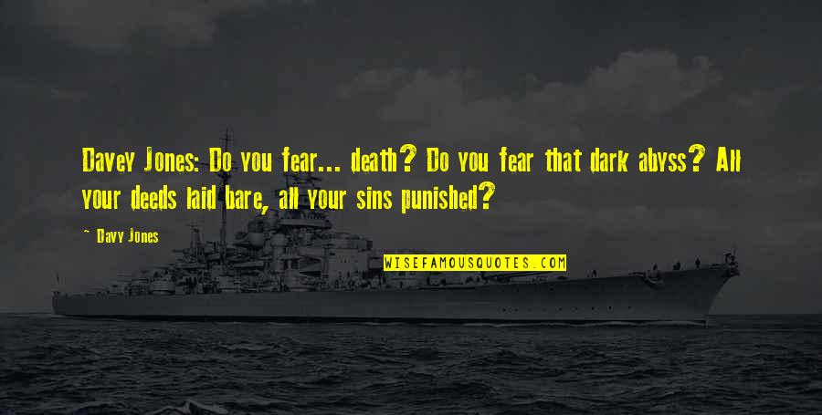 Fear The Dark Quotes By Davy Jones: Davey Jones: Do you fear... death? Do you