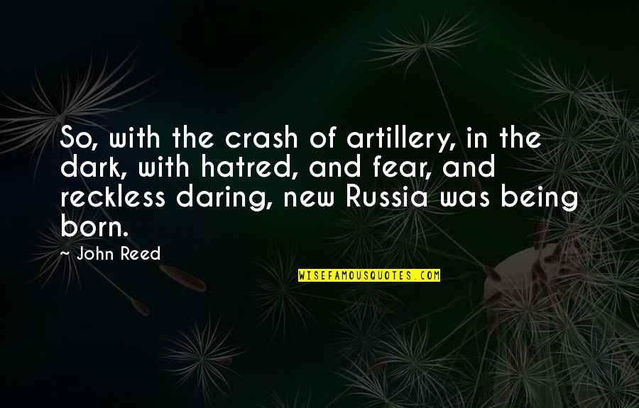 Fear The Dark Quotes By John Reed: So, with the crash of artillery, in the