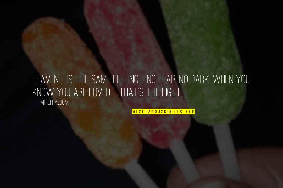 Fear The Dark Quotes By Mitch Albom: Heaven ... is the same feeling ... No