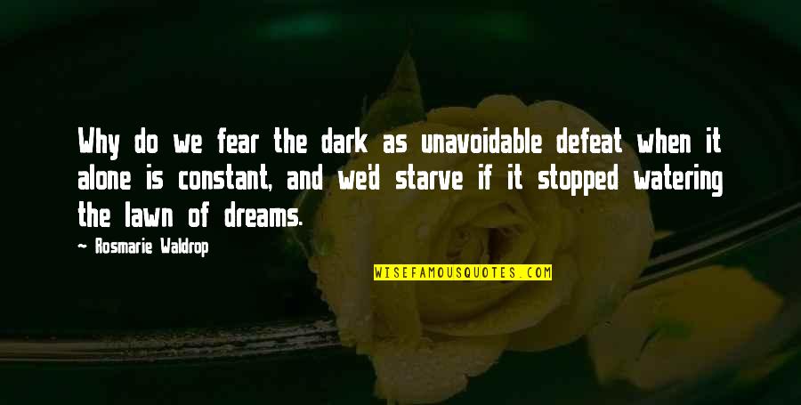 Fear The Dark Quotes By Rosmarie Waldrop: Why do we fear the dark as unavoidable