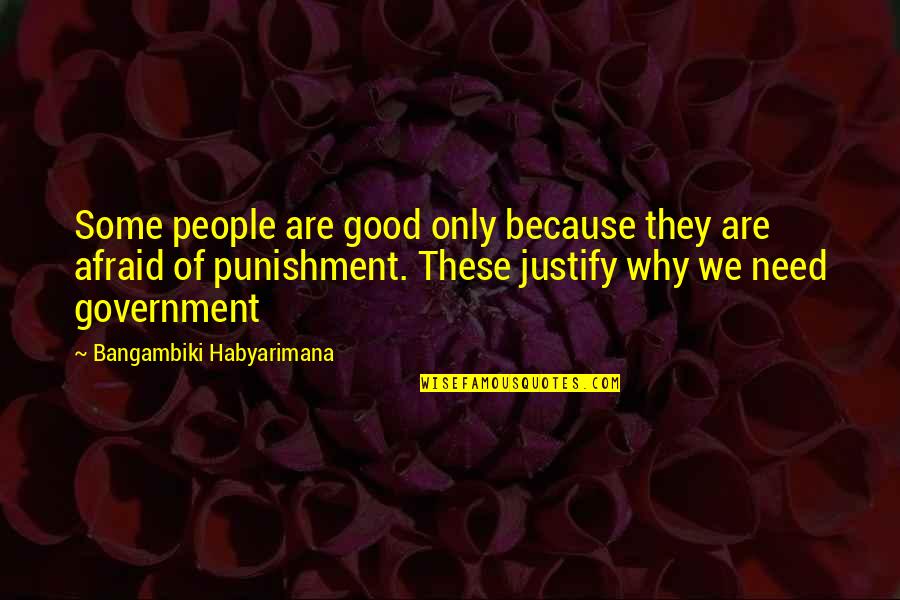 Fear The Government Quotes By Bangambiki Habyarimana: Some people are good only because they are