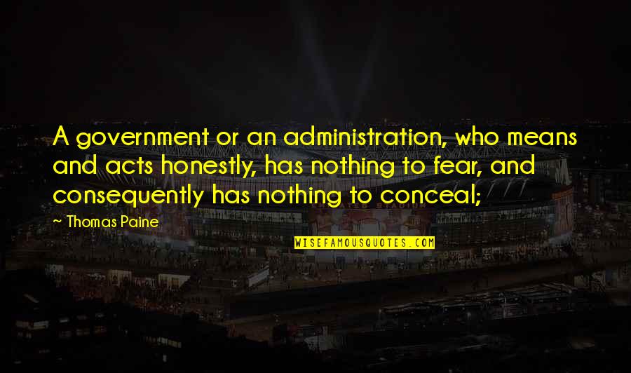 Fear The Government Quotes By Thomas Paine: A government or an administration, who means and