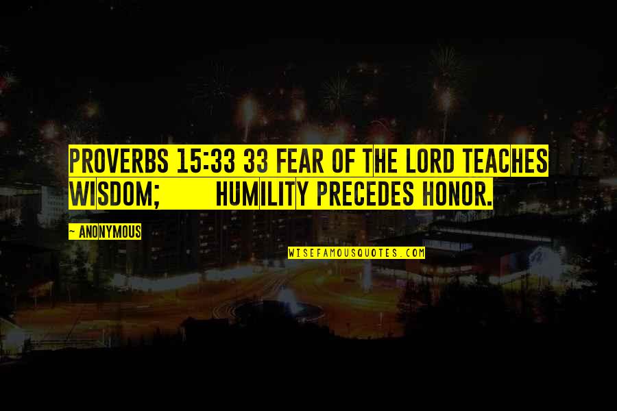 Fear The Lord Quotes By Anonymous: Proverbs 15:33 33 Fear of the LORD teaches