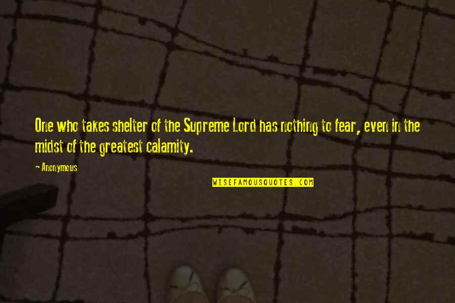 Fear The Lord Quotes By Anonymous: One who takes shelter of the Supreme Lord Fear The Lord Quotes By Anonymous: One who takes shelter of the Supreme Lord