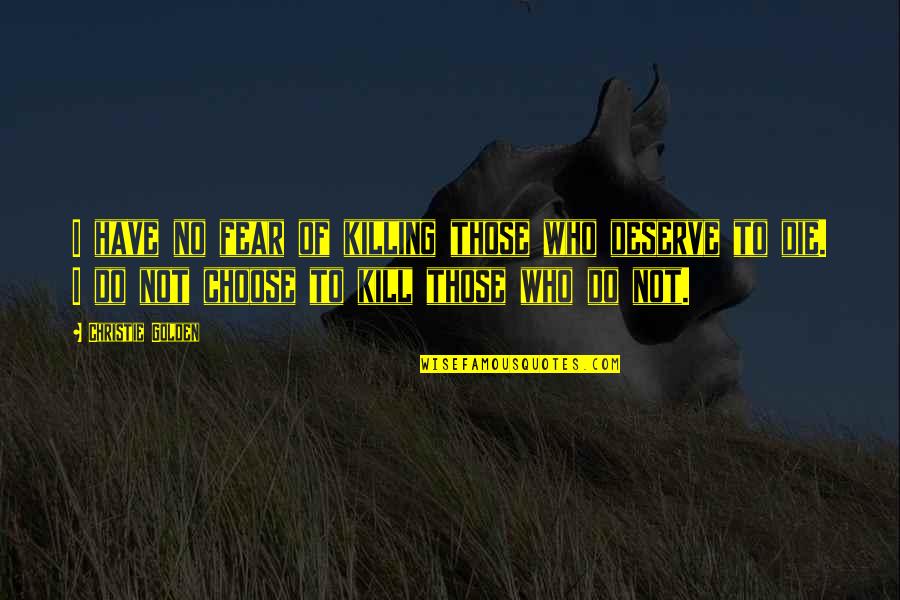 Fear The Lord Quotes By Christie Golden: I have no fear of killing those who Fear The Lord Quotes By Christie Golden: I have no fear of killing those who